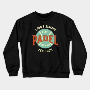 I Don't Always Play Padel Crewneck Sweatshirt